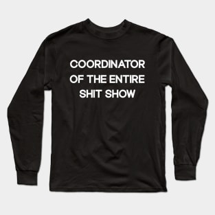 Coordinator Of The Entire Shit Show Funny Sarcastic Long Sleeve T-Shirt